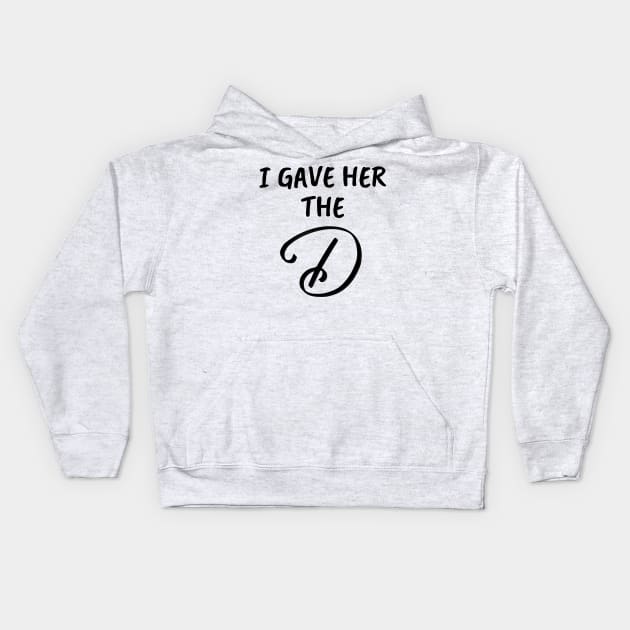 I Gave Her the D Funny Group Family Vacation - Give Her The D - I Wanted The D Couples Gifts - Cool Christmas or Thanksgiving Gift - Funny Kids Hoodie by Famgift